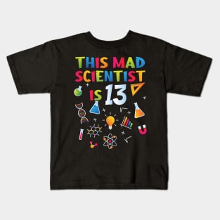 This Mad Scientist Is 13 - 13th Birthday - Science Birthday Kids T-Shirt